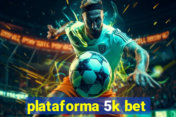 plataforma 5k bet